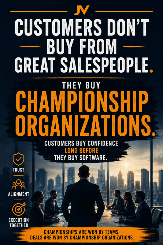Customers Don’t Buy From Great Salespeople. They Buy Championship Organizations.